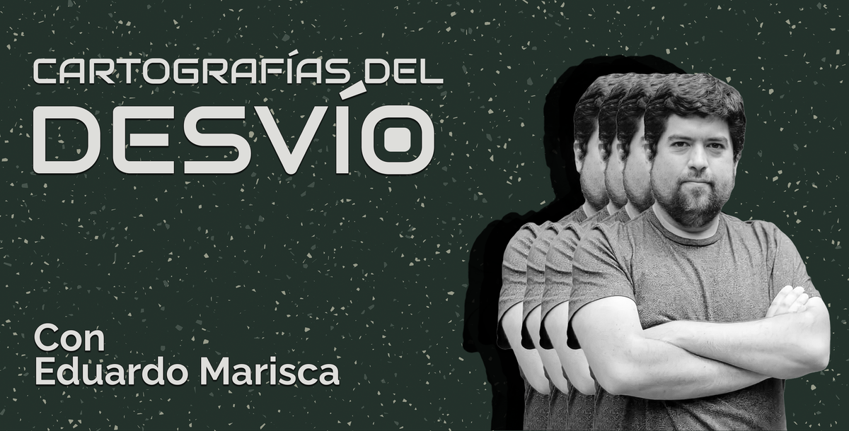 Cartografías del Desvío: Eduardo Marisca, desde el Sur