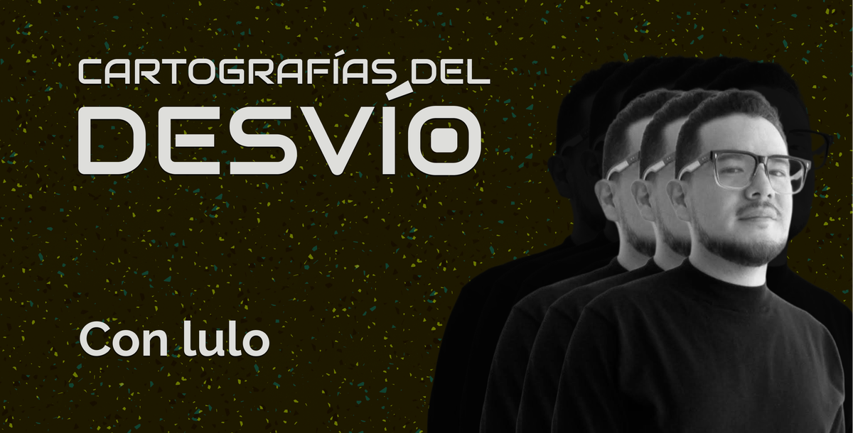 Cartografías del Desvío